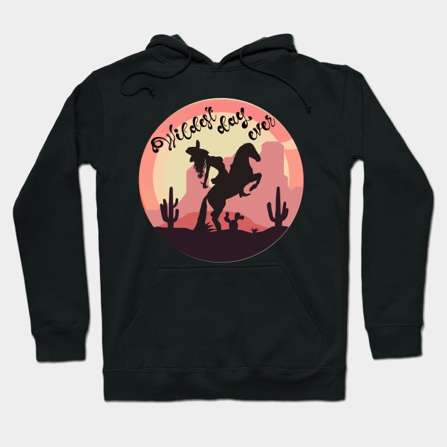 Cowgirl on Horse, Wildest Day Ever Hoodie by Redmanrooster